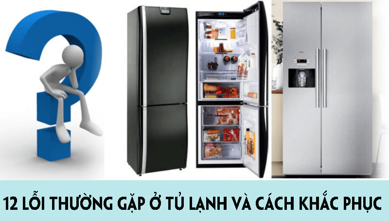 Khắc phục 12 lỗi thường gặp ở tủ lạnh